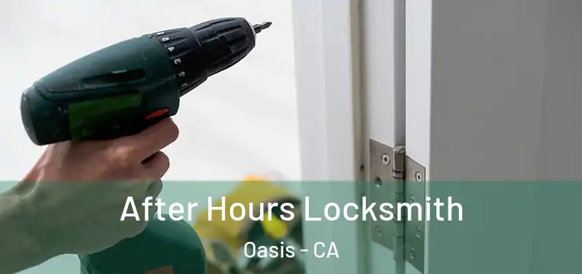  After Hours Locksmith Oasis - CA