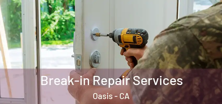  Break-in Repair Services Oasis - CA