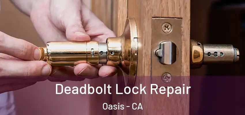 Deadbolt Lock Repair Oasis - CA