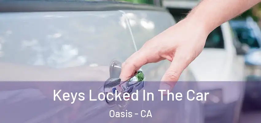  Keys Locked In The Car Oasis - CA