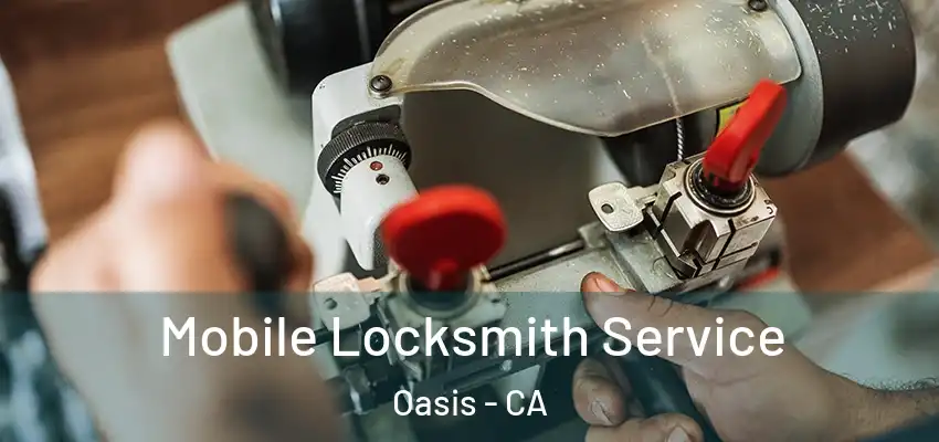 Mobile Locksmith Service Oasis - CA