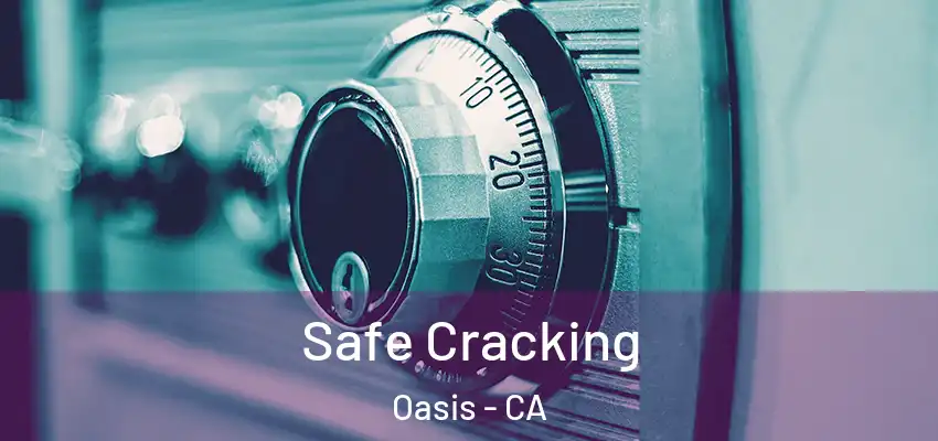 Safe Cracking Oasis - CA