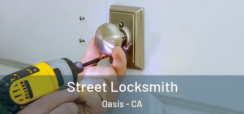  Street Locksmith Oasis - CA