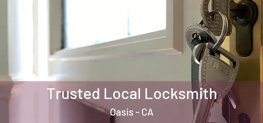  Trusted Local Locksmith Oasis - CA